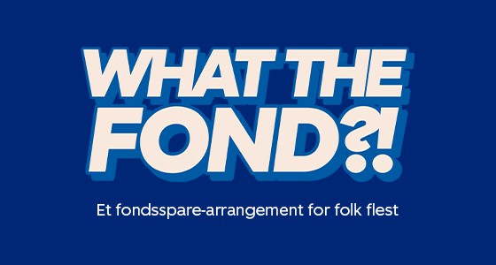 What the fond?! Et fondssparearrangement for folk flest